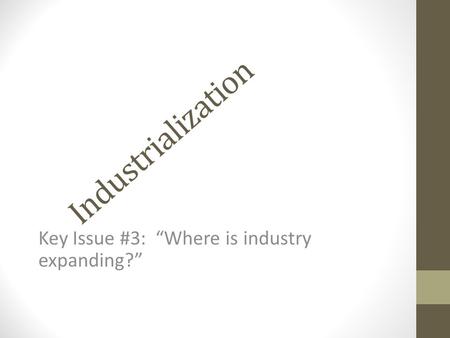 Key Issue #3: “Where is industry expanding?”