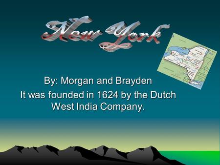 By: Morgan and Brayden It was founded in 1624 by the Dutch West India Company.