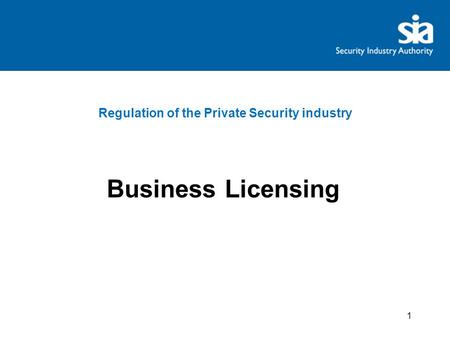 Regulation of the Private Security industry Business Licensing 1.