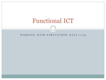 WORKING WITH STRUCTURED DATA (1/3) Functional ICT.