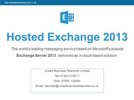 Hosted Exchange 2013 The world’s leading messaging service based on Microsoft’s popular.