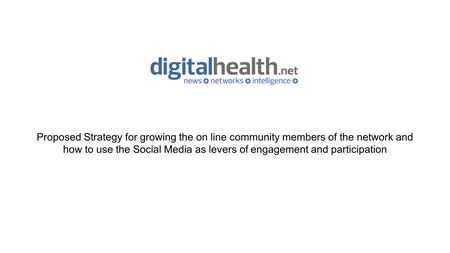 Proposed Strategy for growing the on line community members of the network and how to use the Social Media as levers of engagement and participation.
