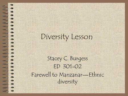 Diversity Lesson Stacey C. Burgess ED 301-02 Farewell to Manzanar—Ethnic diversity.