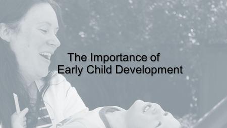 The Importance of Early Child Development