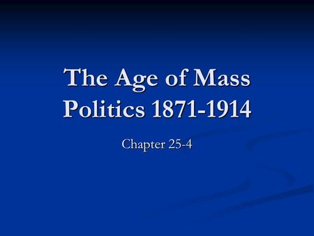 The Age of Mass Politics 1871-1914 Chapter 25-4. Great Britain 1850-1865 Realignment of Political Parties 1850-1865 Realignment of Political Parties Lord.