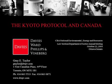 THE KYOTO PROTOCOL AND CANADA Gray E. Taylor 1 First Canadian Place, 44 th Floor Toronto, ON M5X 1B1 Ph: 416 863 5533 Fax: 416 863 0871.