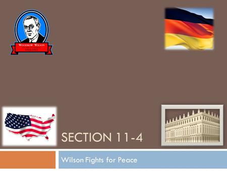 SECTION 11-4 Wilson Fights for Peace. Wilson Presents His Plan  Fourteen Points- Wilson’s plan for peace. The first five points were issues that Wilson.