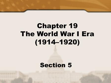 Chapter 19 The World War I Era (1914–1920) Section 5.