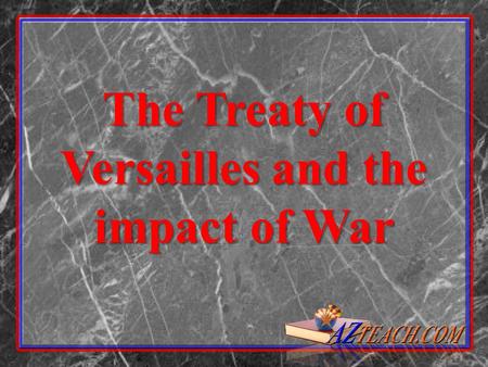 The Treaty of Versailles and the impact of War. Paris Peace Conference Dominated by Big 4 Dominated by Big 4 - US: Wilson - GB: George - France: Clemenceau.