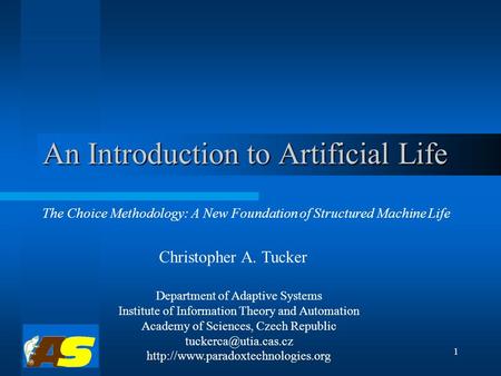 1 An Introduction to Artificial Life The Choice Methodology: A New Foundation of Structured Machine Life Department of Adaptive Systems Institute of Information.