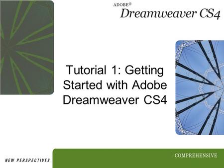 Tutorial 1: Getting Started with Adobe Dreamweaver CS4.