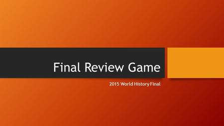 Final Review Game 2015 World History Final. Answer the question What is the glorification of the military? Militarism.