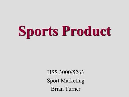 Sports Product HSS 3000/5263 Sport Marketing Brian Turner.