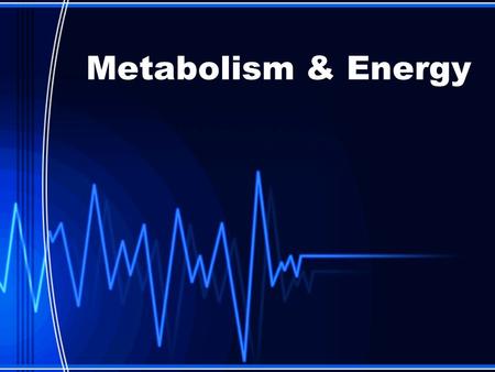 Metabolism & Energy. METABOLISM? The term metabolism refers to the sum of all the chemical reactions that occur within the cell. Many times, due to energy.