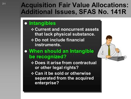 Acquisition Fair Value Allocations: Additional Issues, SFAS No. 141R Intangibles  Current and noncurrent assets that lack physical substance.  Do not.
