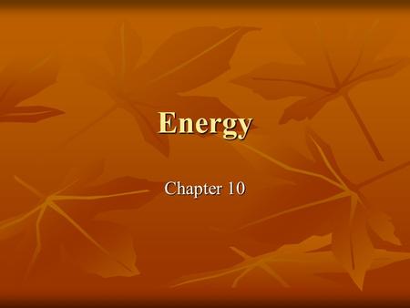 Energy Chapter 10. 10.1 The Nature of Energy Energy – the ability to do work or produce heat Energy – the ability to do work or produce heat Potential.