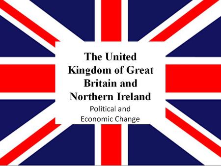 Presentation Outline IV. Political and Economic Change a)Collectivist Consensus b)Britain ‘s accession to the European Union (EU) c)Thatcher’s economic.