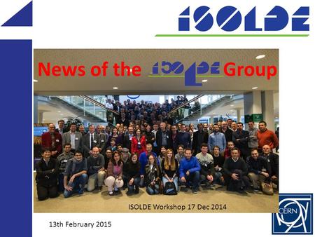 Maria J. G. Borge 13th February 2015 News of the Group ISOLDE Workshop 17 Dec 2014.