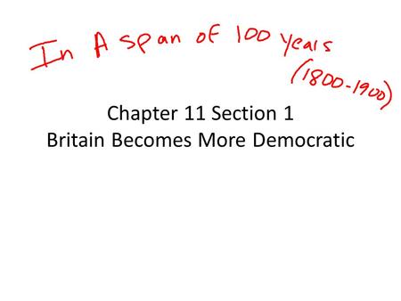 Chapter 11 Section 1 Britain Becomes More Democratic