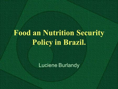 Food an Nutrition Security Policy in Brazil. Luciene Burlandy.