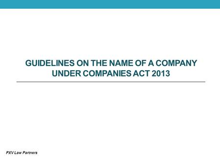 GUIDELINES ON THE NAME OF A COMPANY UNDER COMPANIES ACT 2013 PXV Law Partners.