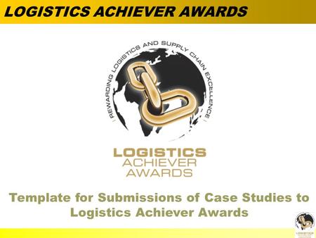  Alan Barnard Template for Submissions of Case Studies to Logistics Achiever Awards LOGISTICS ACHIEVER AWARDS.