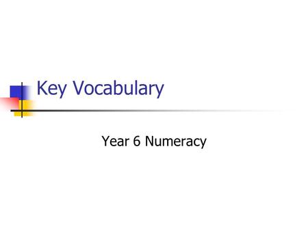 Key Vocabulary Year 6 Numeracy. Place Value Ascending Descending Approximate Estimate Integer Positive Negative.