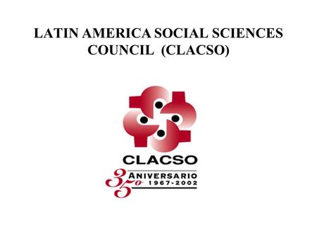 LATIN AMERICA SOCIAL SCIENCES COUNCIL (CLACSO).  130 research and training institutions in  19 countries of Latin America and the Caribbean  5.000.