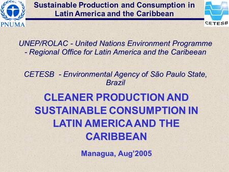 Sustainable Production and Consumption in Latin America and the Caribbean UNEP/ROLAC - United Nations Environment Programme - Regional Office for Latin.