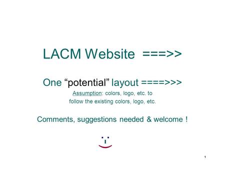 1 LACM Website ===>> One “potential” layout ====>>> Assumption: colors, logo, etc. to follow the existing colors, logo, etc. Comments, suggestions needed.