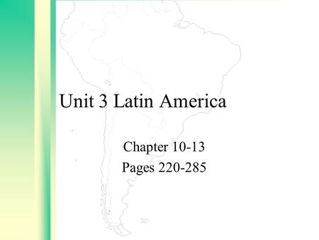 Unit 3 Latin America Chapter 10-13 Pages 220-285.