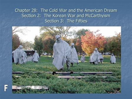 Chapter 28: The Cold War and the American Dream Section 2: The Korean War and McCarthyism Section 3: The Fifties F.