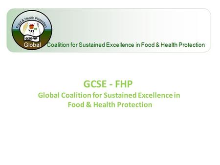 GCSE - FHP Global Coalition for Sustained Excellence in Food & Health Protection.