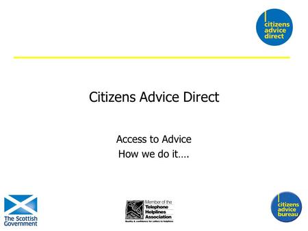 Citizens Advice Direct Access to Advice How we do it….