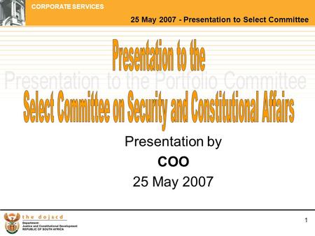 25 May 2007 - Presentation to Select Committee CORPORATE SERVICES 1 Presentation by COO 25 May 2007.