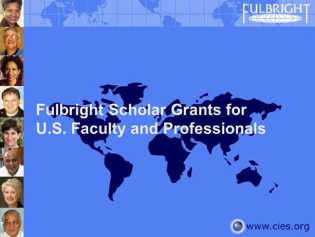 Fulbright Scholar Grants for U.S. Faculty and Professionals.