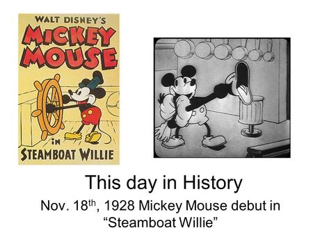 This day in History Nov. 18 th, 1928 Mickey Mouse debut in “Steamboat Willie”