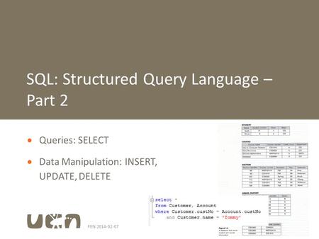 FEN 2014-02-071  Queries: SELECT  Data Manipulation: INSERT, UPDATE, DELETE SQL: Structured Query Language – Part 2.