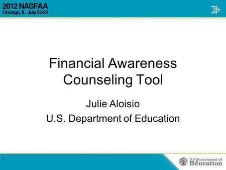 Financial Awareness Counseling Tool Julie Aloisio U.S. Department of Education 1.