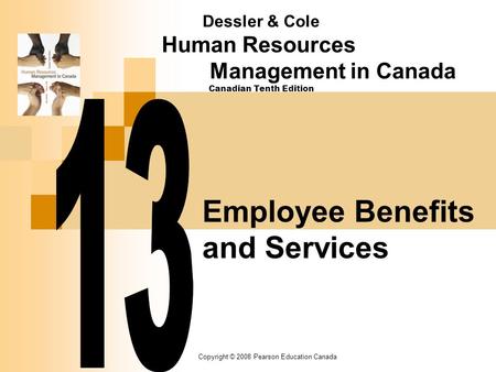 Copyright © 2008 Pearson Education Canada Employee Benefits and Services Dessler & Cole Human Resources Management in Canada Canadian Tenth Edition.