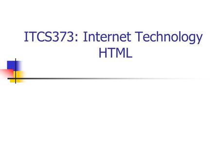 ITCS373: Internet Technology HTML