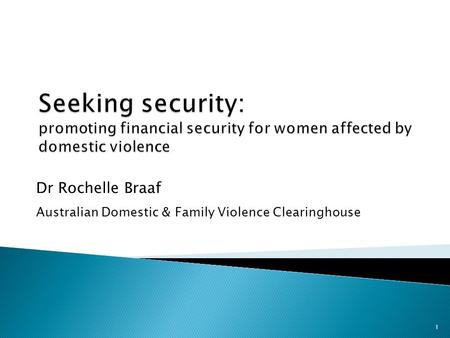 Dr Rochelle Braaf Australian Domestic & Family Violence Clearinghouse 1.