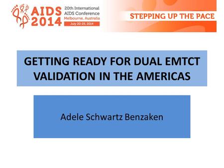 GETTING READY FOR DUAL EMTCT VALIDATION IN THE AMERICAS Adele Schwartz Benzaken.