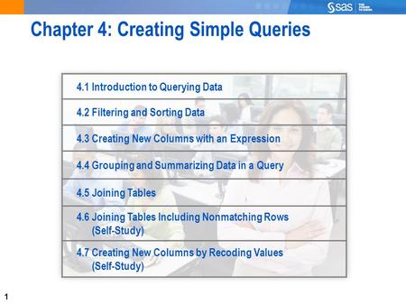 1 Chapter 4: Creating Simple Queries 4.1 Introduction to Querying Data 4.2 Filtering and Sorting Data 4.3 Creating New Columns with an Expression 4.4 Grouping.