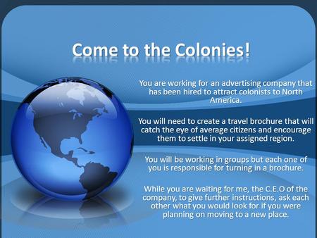You are working for an advertising company that has been hired to attract colonists to North America. You will need to create a travel brochure that will.