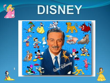WALT DISNEY American animator, film director, actor, and producer, founder of the company «Walt Disney Productions».