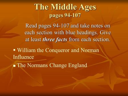 The Middle Ages pages 94-107 Read pages 94-107 and take notes on each section with blue headings. Give at least three facts from each section.  William.