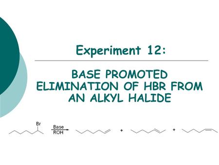 BASE PROMOTED ELIMINATION OF HBR FROM AN ALKYL HALIDE