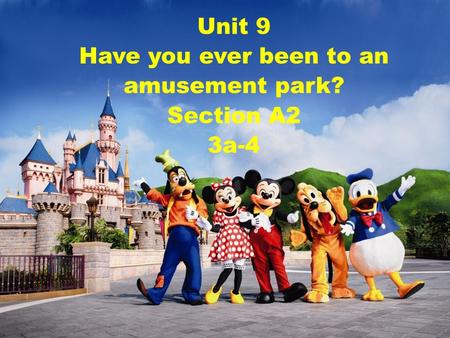 Unit 9 Have you ever been to an amusement park? Section A2 3a-4.