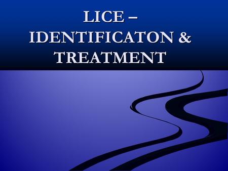LICE – IDENTIFICATON & TREATMENT